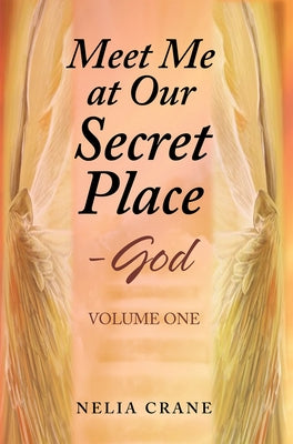 Meet Me at Our Secret Place: Volume One by Crane, Nelia