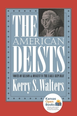 The American Deists: Voices of Reason and Dissent in the Early Republic by Walters, Kerry S.