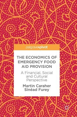 The Economics of Emergency Food Aid Provision: A Financial, Social and Cultural Perspective by Caraher, Martin