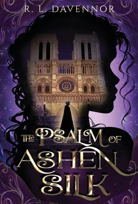 The Psalm of Ashen Silk: A Prelude to The Hells of Notre Dame by Davennor, R. L.