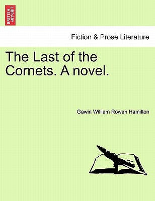 The Last of the Cornets. a Novel. by Hamilton, Gawin William Rowan