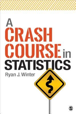 A Crash Course in Statistics by Winter, Ryan J.