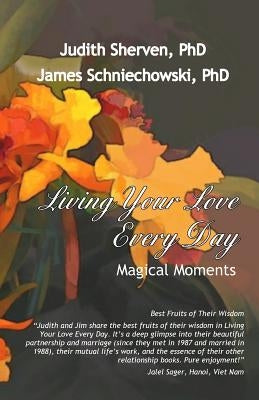 Living Your Love Every Day: Magical Moments by Sniechowski, James
