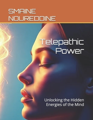 Telepathic Power: Unlocking the Hidden Energies of the Mind by Noureddine, Smaine