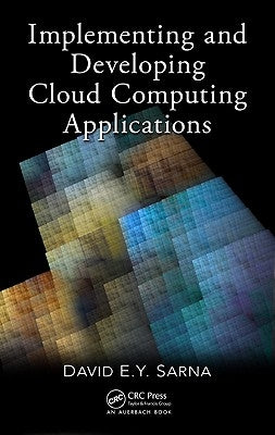 Implementing and Developing Cloud Computing Applications by Sarna, David E. y.