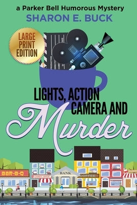 Lights, Action, Camera and Murder - LARGE PRINT by Buck, Sharon E.