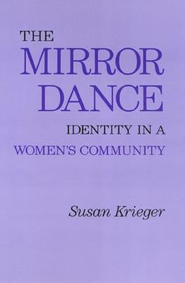 The Mirror Dance: Identity in a Women's Community by Krieger, Susan