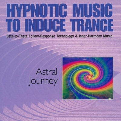 Astral Journey: Hypnotic Music to Induce Trance by Sutphen, Dick