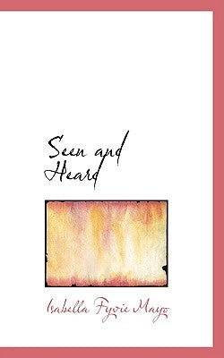 Seen and Heard by Mayo, Isabella Fyvie