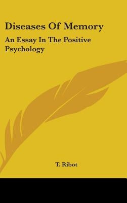 Diseases Of Memory: An Essay In The Positive Psychology by Ribot, T.
