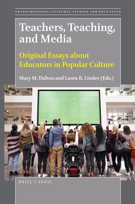 Teachers, Teaching, and Media: Original Essays about Educators in Popular Culture by Dalton, Mary M.