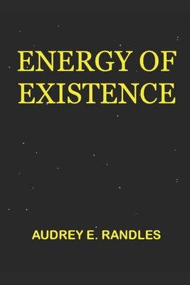 Energy of Existence by Randles, Audrey E.