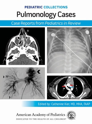 Pediatric Collections: Pulmonology Cases: Case Reports from Pediatrics in Review by American Academy of Pediatrics (Aap)