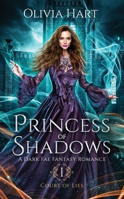 Princess of Shadows: A Dark Fae Fantasy Romance by Hart, Olivia