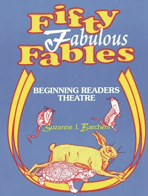 Fifty Fabulous Fables: Beginning Readers Theatre by Barchers, Suzanne I.