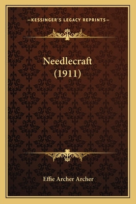 Needlecraft (1911) by Archer, Effie Archer