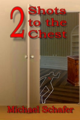 2 Shots to the Chest by Schafer, Michael