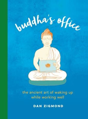 Buddha's Office: The Ancient Art of Waking Up While Working Well by Zigmond, Dan