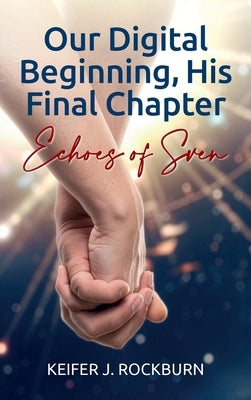 Our Digital Beginning, His Final Chapter, Echoes of Sven by Rockburn, Keifer J.