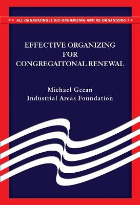 Effective Organizing for Congregational Renewal by Gecan, Michael