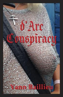 d'Arc Conspiracy by Baillieu, Yann