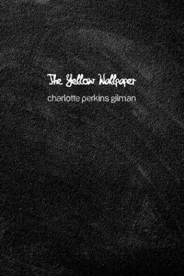 The Yellow Wallpaper by Gilman, Charlotte Perkins