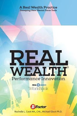 Real Wealth: A Performance Innovation Practice by Glock, Michael