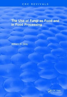 Use Of Fungi As Food: Volume 1 by Gray, William D.