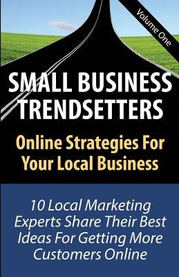 Small Business Trendsetters: Online Strategies For Your Local Business by Holman, Rebecca