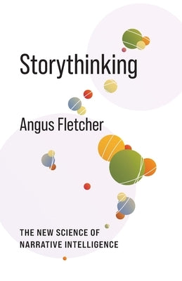 Storythinking: The New Science of Narrative Intelligence by Fletcher, Angus