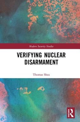 Verifying Nuclear Disarmament by Shea, Thomas
