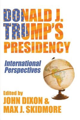 Donald J. Trump's Presidency: International Perspectives by Skidmore, Max J.