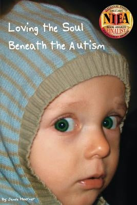 Loving the Soul Beneath the Autism: A Interior Analysis of the Impact a Special Needs Child Bestows upon the Family by Laird, Leslie