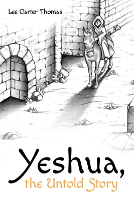 Yeshua, the Untold Story by Thomas, Lee Carter
