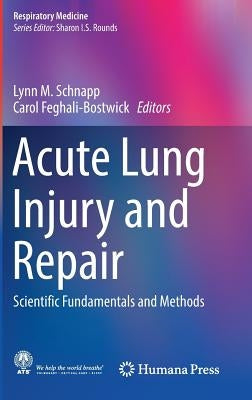 Acute Lung Injury and Repair: Scientific Fundamentals and Methods by Schnapp, Lynn M.