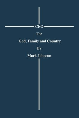 CEO For God, Family and Country by Johnson, Mark