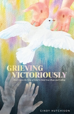 Grieving Victoriously by Hutchison, Cindy