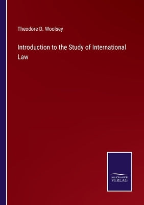 Introduction to the Study of International Law by Woolsey, Theodore D.