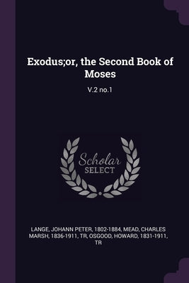 Exodus;or, the Second Book of Moses: V.2 no.1 by Lange, Johann Peter