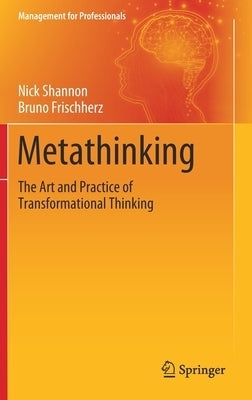 Metathinking: The Art and Practice of Transformational Thinking by Shannon, Nick
