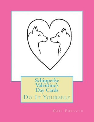 Schipperke Valentine's Day Cards: Do It Yourself by Forsyth, Gail