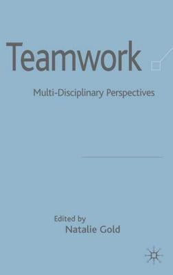 Teamwork: Multi-Disciplinary Perspectives by Gold, N.
