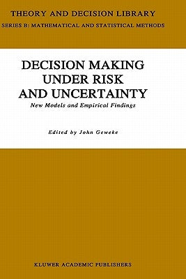 Decision Making Under Risk and Uncertainty: New Models and Empirical Findings by Geweke, J.
