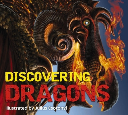 Discovering Dragons: The Ultimate Guide to the Creatures of Legend by Gauthier, Kelly