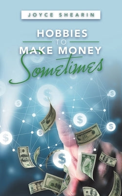 Hobbies to Make Money Sometimes by Shearin, Joyce