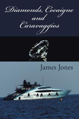 Diamonds, Cocaigne and Caravaggios by Jones, James