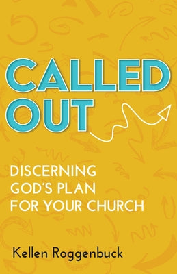 Called Out: Discerning God's Plan for Your Church by Roggenbuck, Kellen