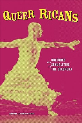 Queer Ricans: Cultures and Sexualities in the Diaspora Volume 23 by La Fountain-Stokes, Lawrence