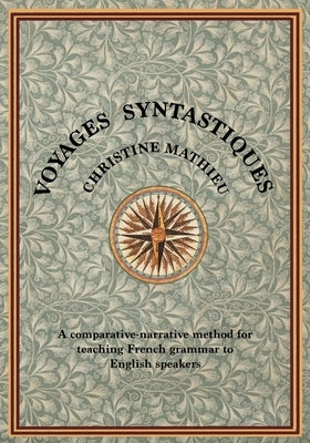 Voyages Syntastiques: A comparative-narrative method for teaching French to English speakers by Mathieu, Christine