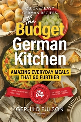 The Budget German Kitchen: Amazing Everyday Meals That Go Further by Fulson, Gerhild